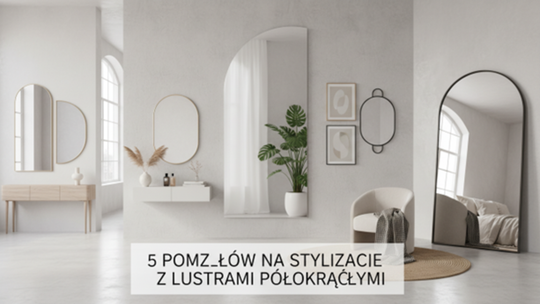 5 Pomysłów na Stylizacje z Lustrami Półokrągłymi