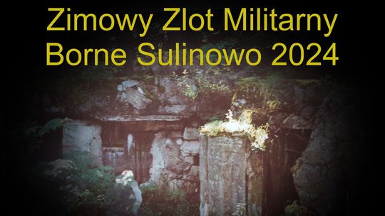 Borne Sulinowo 2024! Zimowy Zlot Militarny z złotowskim akcentem!