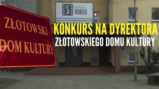 Konkurs na Dyrektora Złotowskiego Domu Kultury. Co kryje się za wymaganiami?