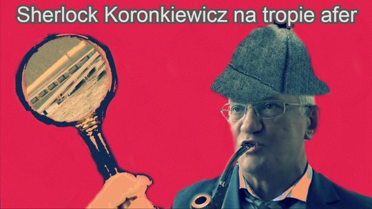 Krzysztof "Sherlock" Koronkiewicz na tropie "afer"