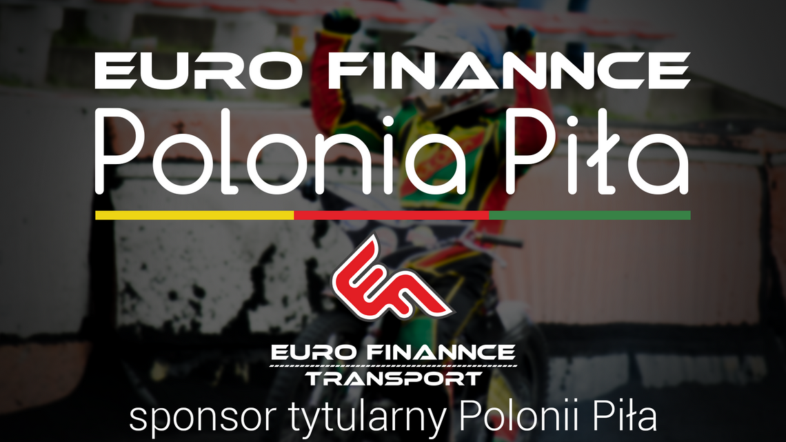 Euro Finannce Transport sponsorem tytularnym Polonii Piła!