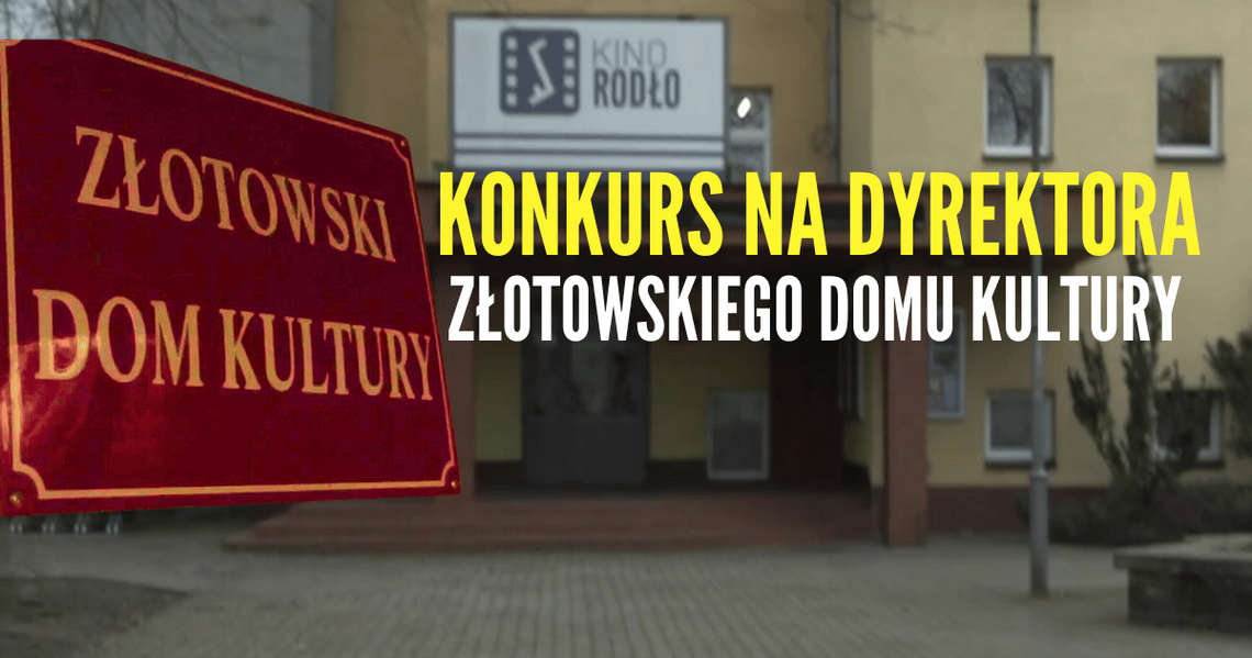 Konkurs na Dyrektora Złotowskiego Domu Kultury. Co kryje się za wymaganiami?