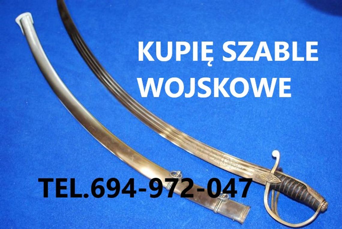 KUPIE SZABLE,BAGNETY,KORDZIKI,NOŻE STARE WOJSKOWE TELEFON 694972047