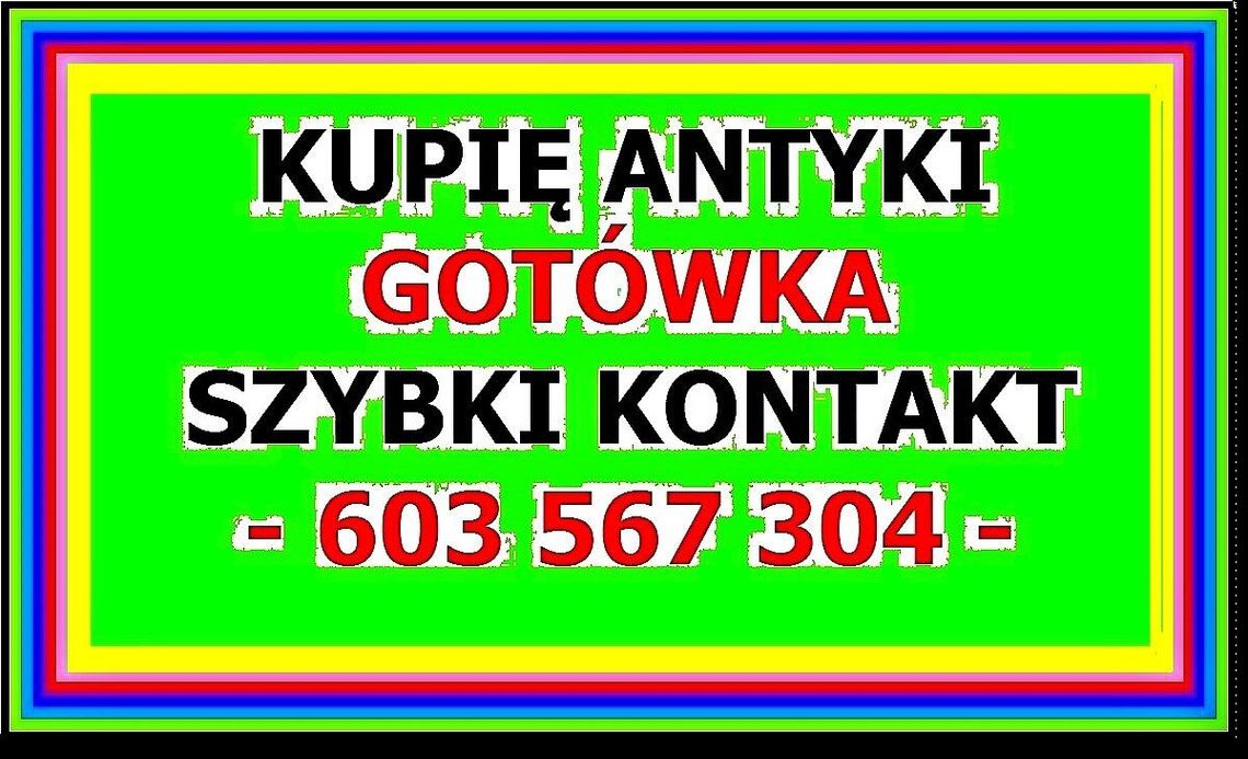 KUPIĘ ANTYKI - NAJLEPSZE CENY - pewny i szybki kontakt - ZADZWOŃ KUPIĘ ANTYKI - NAJLEPSZE CENY - pewny i szybki kontakt - ZADZWOŃ